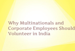 Why Multinationals and Corporate Employees Should Volunteer in India